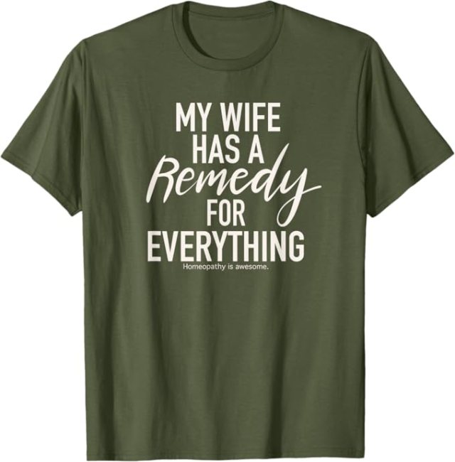 Olive green t-shirt with My Wife Has a Remedy for Everything design